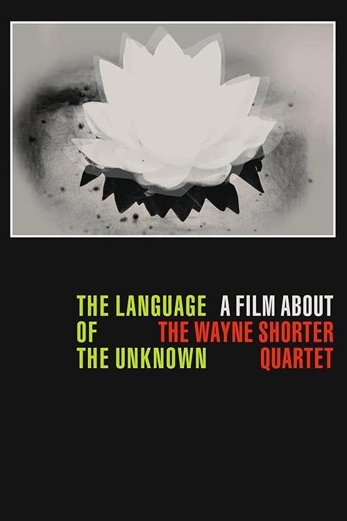 Download The Language of the Unknown: A Film About the Wayne Shorter Quartet poster