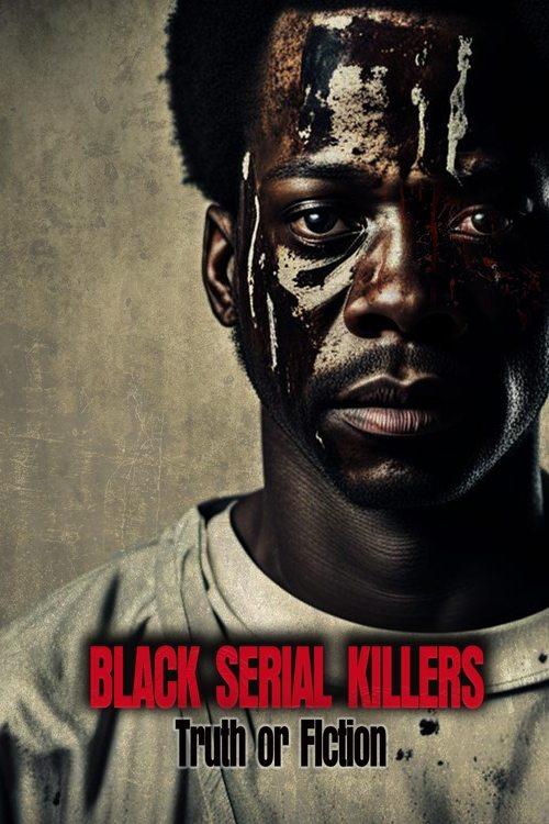 Download Black Serial Killers:Truth or Fiction poster