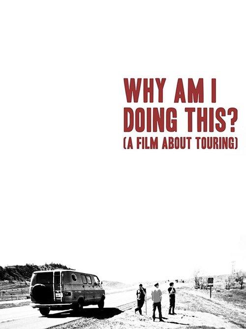 Download Why Am I Doing This? (A Film About Touring) poster